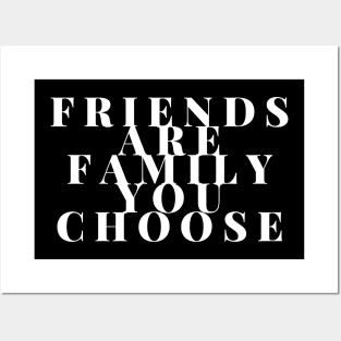 Friends are family you choose Posters and Art